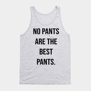 no pants are the best pants. Tank Top